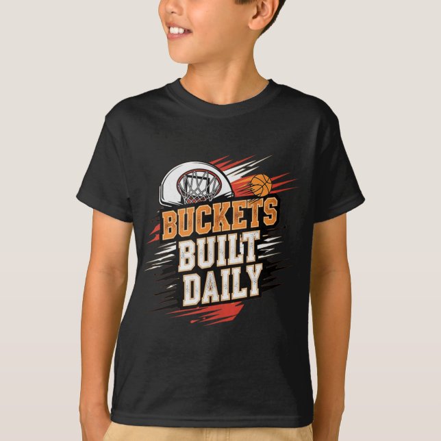 Buckets Built Daily Basketball Motivation Design T T-Shirt (Front)