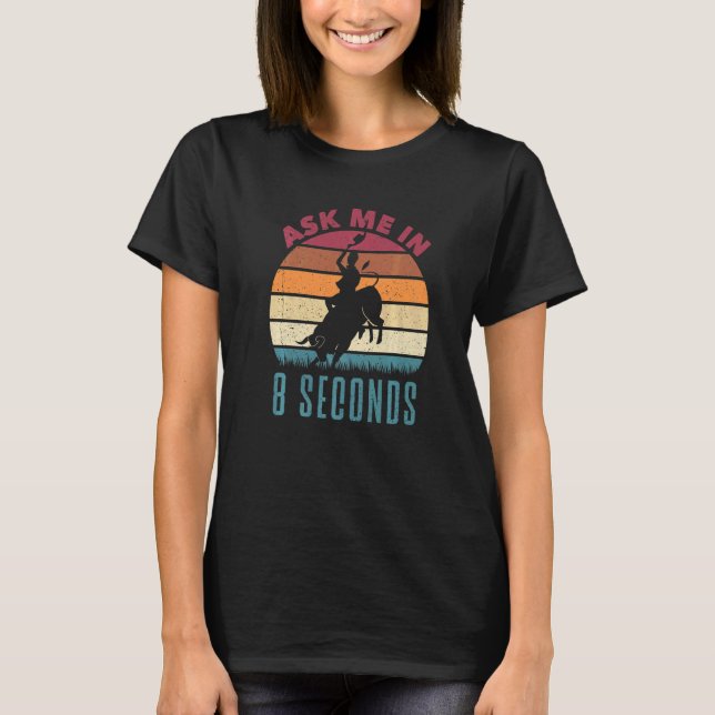 Bucking Bull Riding Rodeo Rider Ask Me In 8 Second T-Shirt (Front)