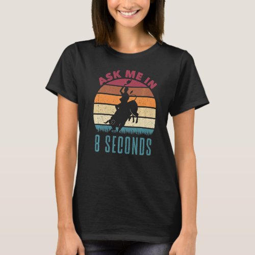 Bucking Bull Riding Rodeo Rider Ask Me In 8 Second T_Shirt