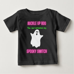 Buckle Up Boo You Just Activated My Spooky Switch Baby T-Shirt