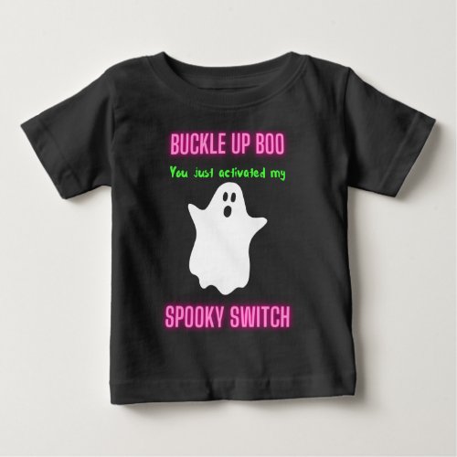 Buckle Up Boo You Just Activated My Spooky Switch  Baby T_Shirt