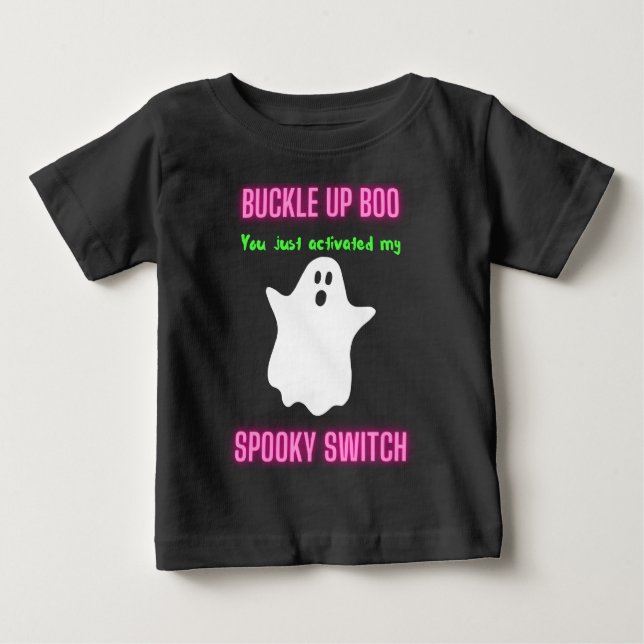 Buckle Up Boo You Just Activated My Spooky Switch  Baby T-Shirt (Front)