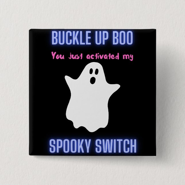 Buckle Up Boo You Just Activated My Spooky Switch  Button (Front)