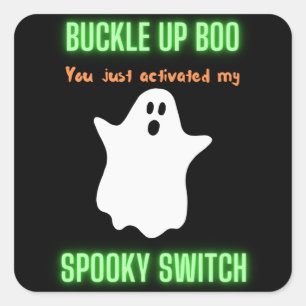 Buckle Up Boo You Just Activated My Spooky Switch Square Sticker