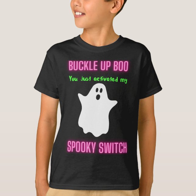 Buckle Up Boo You Just Activated My Spooky Switch  T-Shirt (Front)