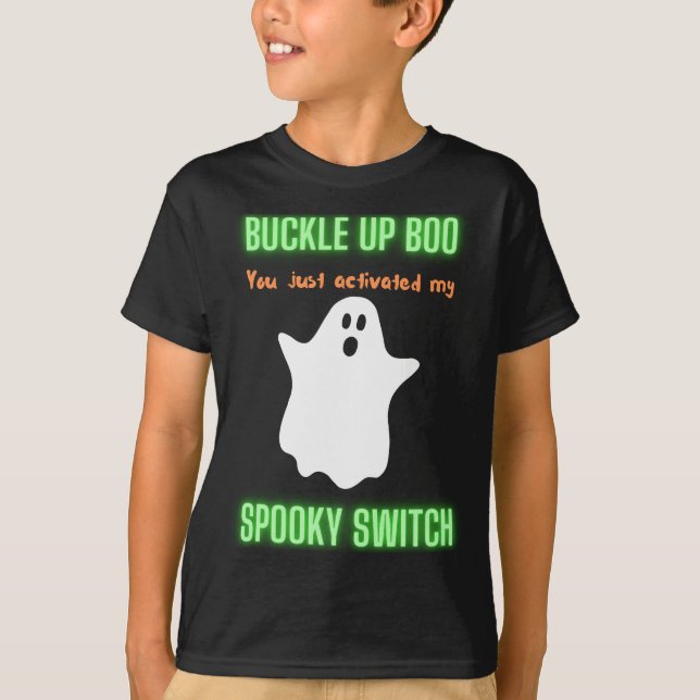 Buckle Up Boo You Just Activated My Spooky Switch  T-Shirt (Front)