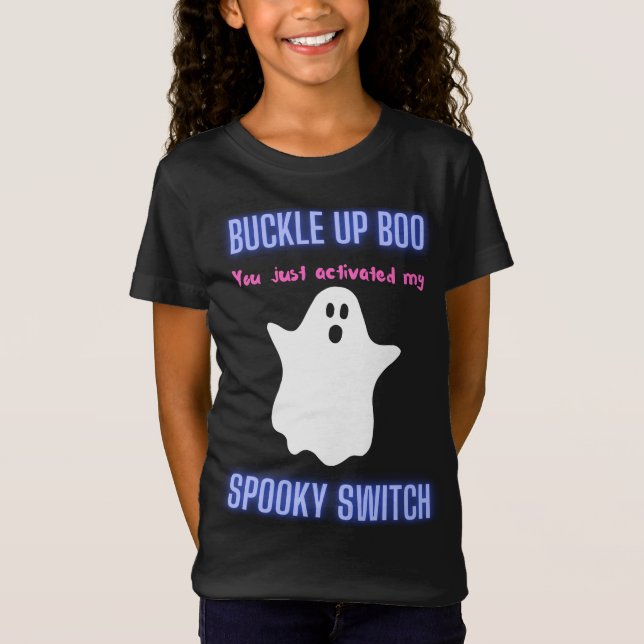Buckle Up Boo You Just Activated My Spooky Switch  T-Shirt (Front)