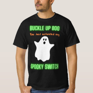 Buckle Up Boo You Just Activated My Spooky Switch  T-Shirt