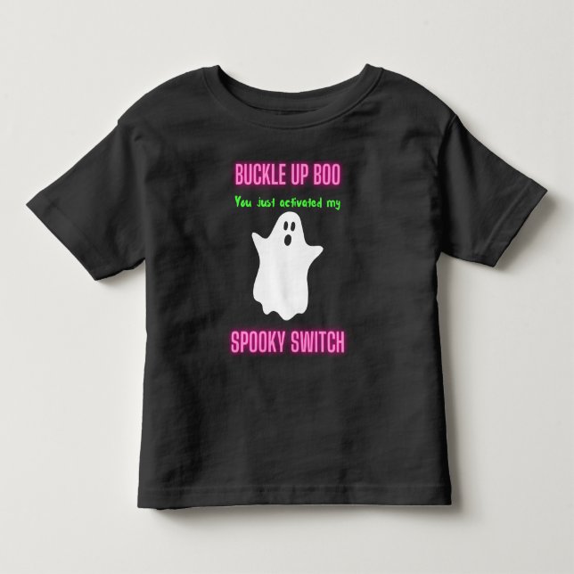 Buckle Up Boo You Just Activated My Spooky Switch  Toddler T-shirt (Front)