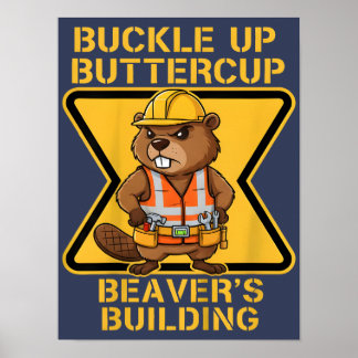 Buckle Up Buttercup Beaver Workplace Safety Meme Poster