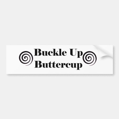 Buckle Up Buttercup Bumper Sticker