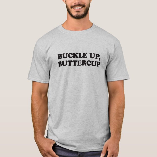 Buckle Up, Buttercup Humor T-Shirt (Front)