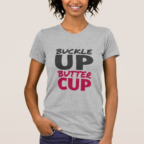 Buckle Up Buttercup Inspirational T_shirt