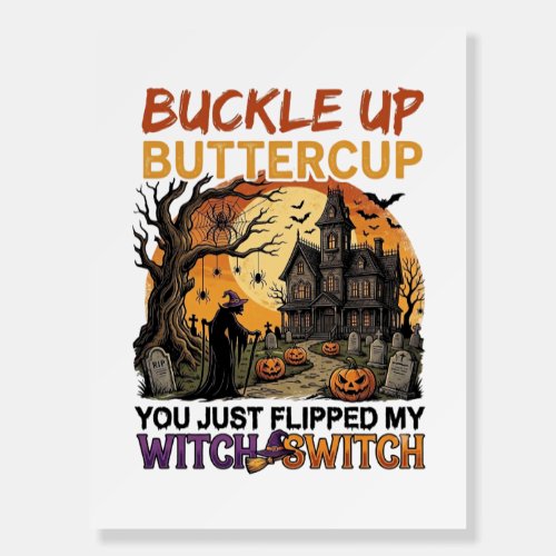 Buckle Up Buttercup Witch Switch Halloween Haunted Foam Board