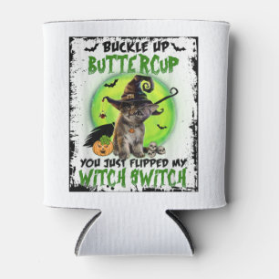 Buckle Up Buttercup You Just Flipped My Witch Swit Can Cooler