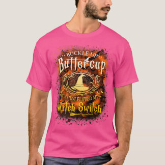 Buckle Up Buttercup You Just Flipped My Witch Swit T-Shirt