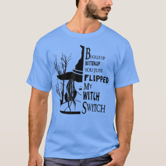 Buckle Up Buttercup You Just Flipped My Witch Swit T-Shirt
