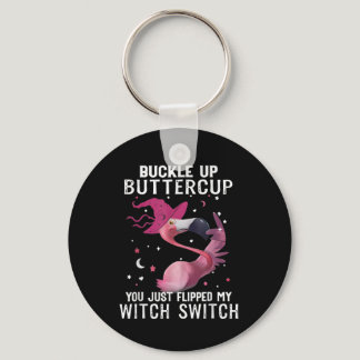 Buckle Up Buttercup You Just Flipped Witch Switch  Keychain