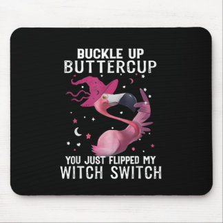 Buckle Up Buttercup You Just Flipped Witch Switch  Mouse Pad