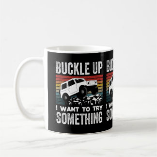 Buckle Up I Want To Try Something Coffee Mug