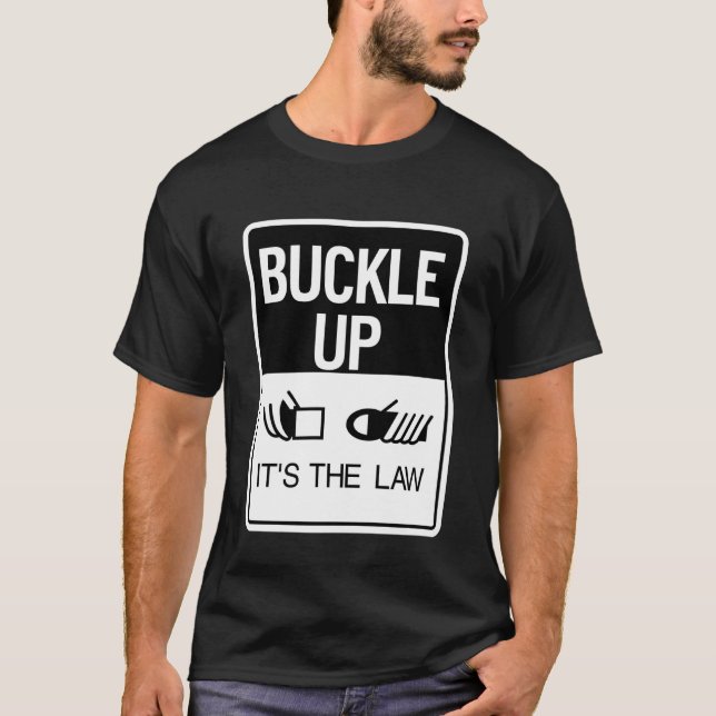 Buckle Up It's The Law Seat Belt Sign T-Shirt (Front)