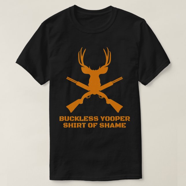 Buckless Yooper  Of ShameMichigan UP Hunting  T-Shirt (Design Front)