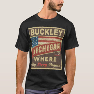 BUCKLEY, MI It's where my Story begins T-Shirt