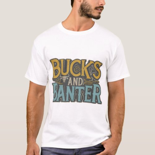 Bucks and Banter T_Shirt