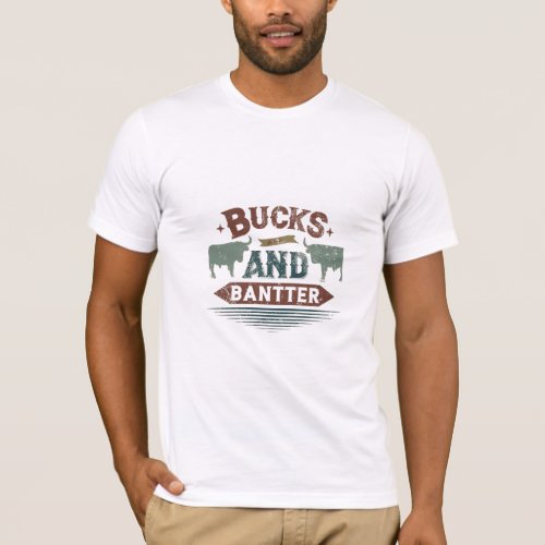 bucks and bantter T_Shirt