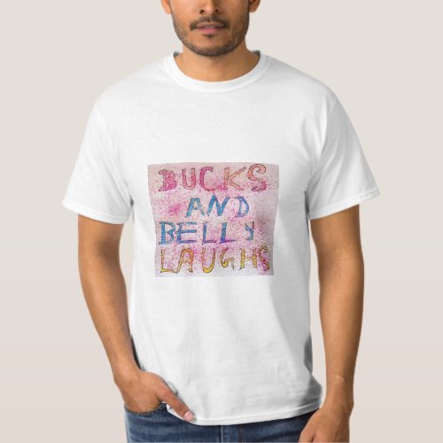 BUCKS AND BELLY LAUGHS T_Shirt