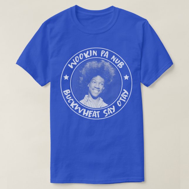 Buckwheat Say Otay T-Shirt (Design Front)