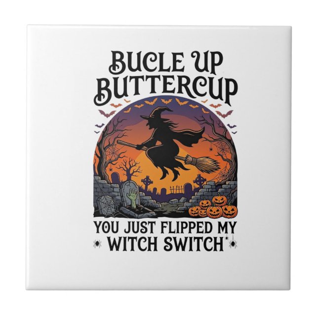 Bucle Up Buttercup Witch Switch Halloween Broom Pu Ceramic Tile (Front)