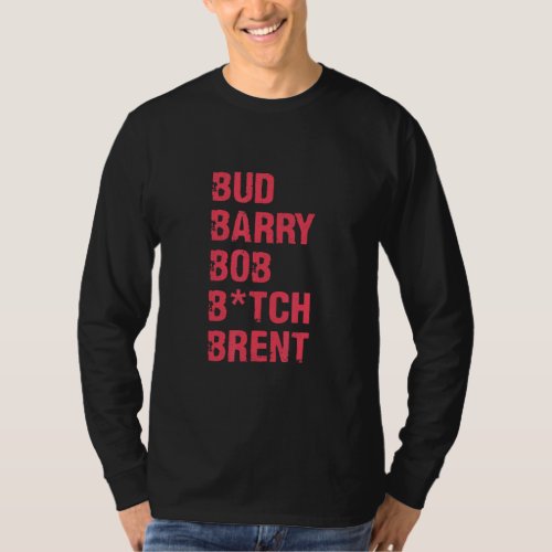 Bud Barry Bob B Brent Quote  T_Shirt