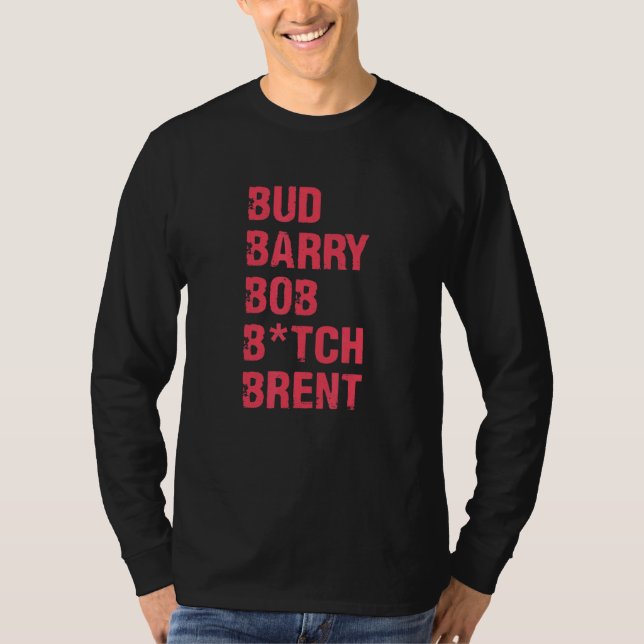 Bud Barry Bob B Brent Quote T-Shirt (Front)