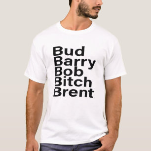 Bud Barry Bob B.Itch Brent T-Shirt