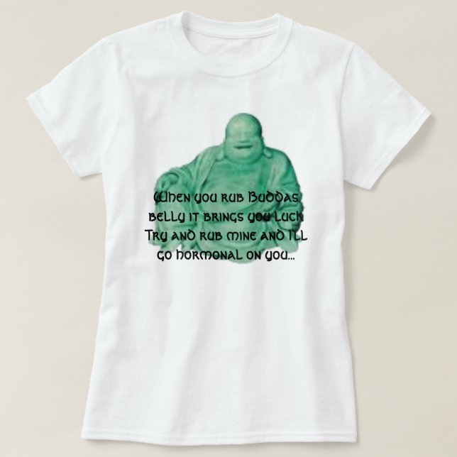 budda, When you rub Buddas belly it brings you ... T-Shirt (Design Front)
