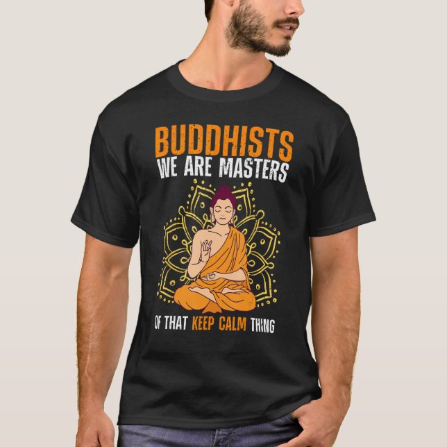Buddha Buddhism Buddhists We Are Masters Of Keep C T-Shirt (Front)