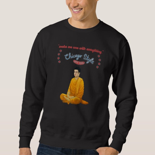 Buddha Chicago Style Hot Dog  One With Everything  Sweatshirt (Front)