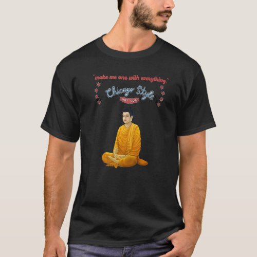 Buddha Chicago Style Hot Dog  One With Everything  T_Shirt