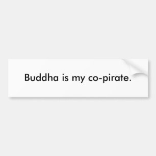 Buddha is my co-pirate. bumper sticker