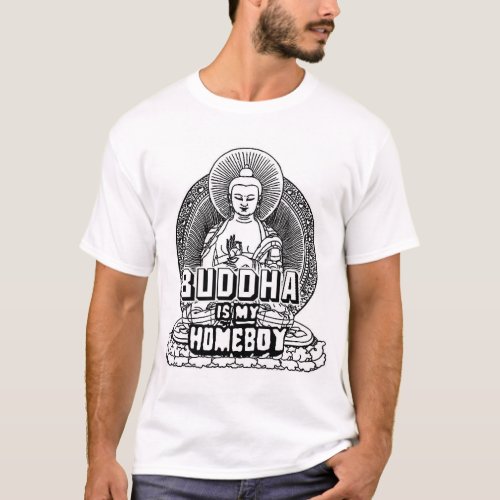 Buddha is My Homeboy T_Shirt