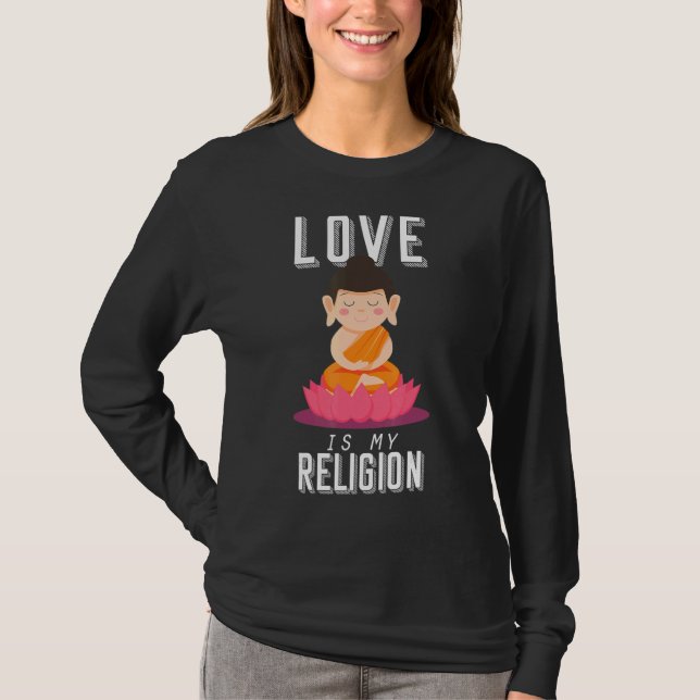 Buddha Love Is My Religion Meditate Buddhism T-Shirt (Front)