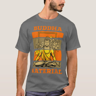 Buddha Material - Zen Spirituality Buddhism Buddhi T-Shirt