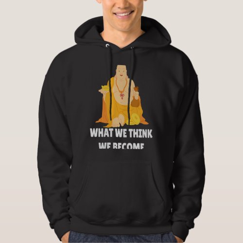 Buddha Monk Namaste Buddhism What We Think We Beco Hoodie