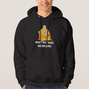 Buddha Monk Namaste Buddhism What We Think We Beco Hoodie
