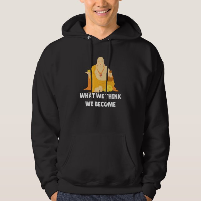 Buddha Monk Namaste Buddhism What We Think We Beco Hoodie (Front)