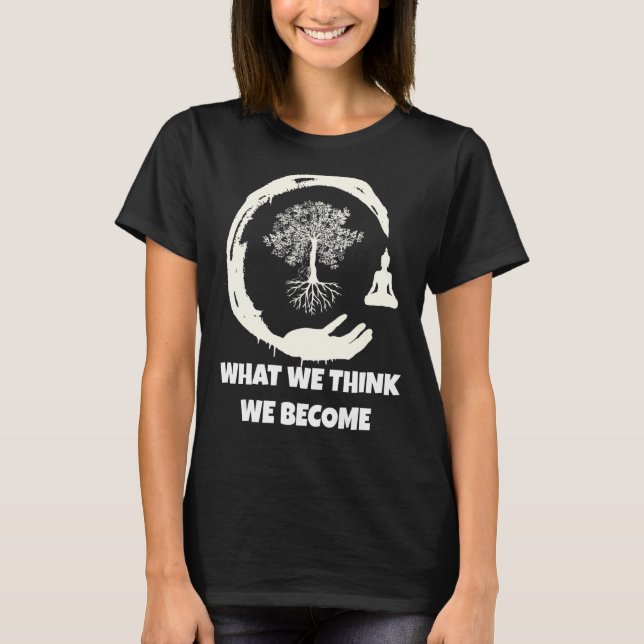 Buddha Monk Namaste Buddhism What We Think We Beco T-Shirt (Front)