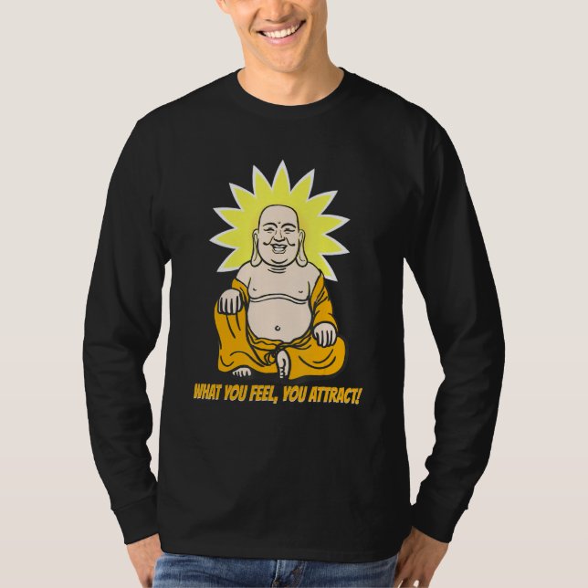Buddha Monk Namaste Buddhism What You Feel You Att T-Shirt (Front)