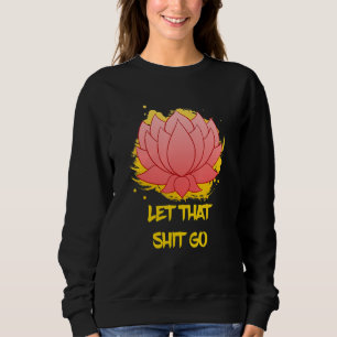 Buddha Monk Namaste Smiling Happiness Let Worries  Sweatshirt