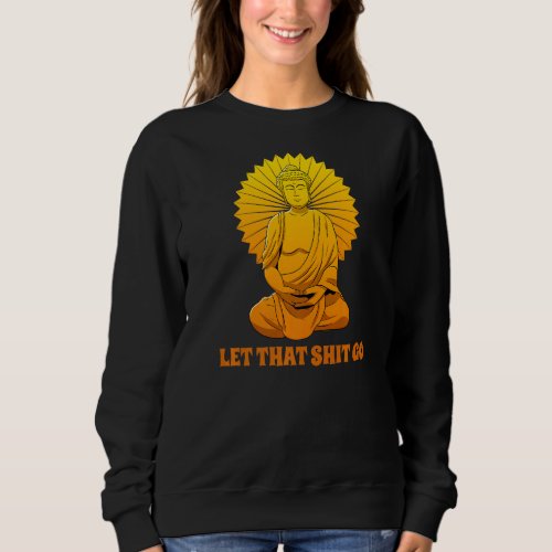 Buddha Monk Namaste Smiling Happiness Let Worries  Sweatshirt
